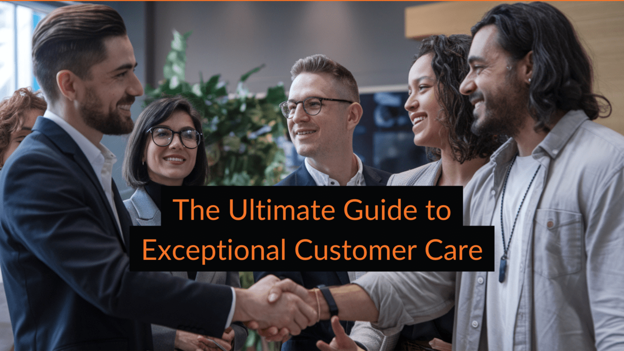 Exceptional Customer Care - The Ultimate Guide.
